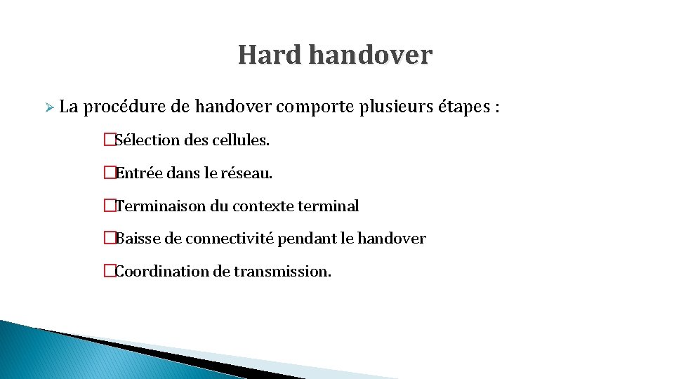 Hard handover Ø La procédure de handover comporte plusieurs étapes : �Sélection des cellules.