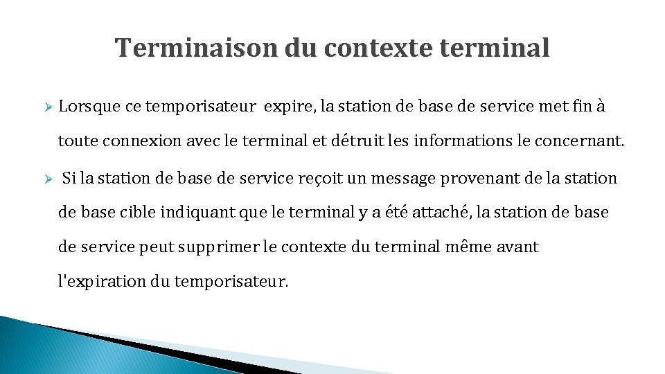 Terminaison du contexte terminal Ø Lorsque ce temporisateur expire, la station de base de