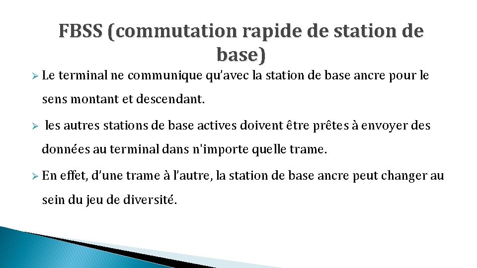 FBSS (commutation rapide de station de base) Ø Le terminal ne communique qu’avec la