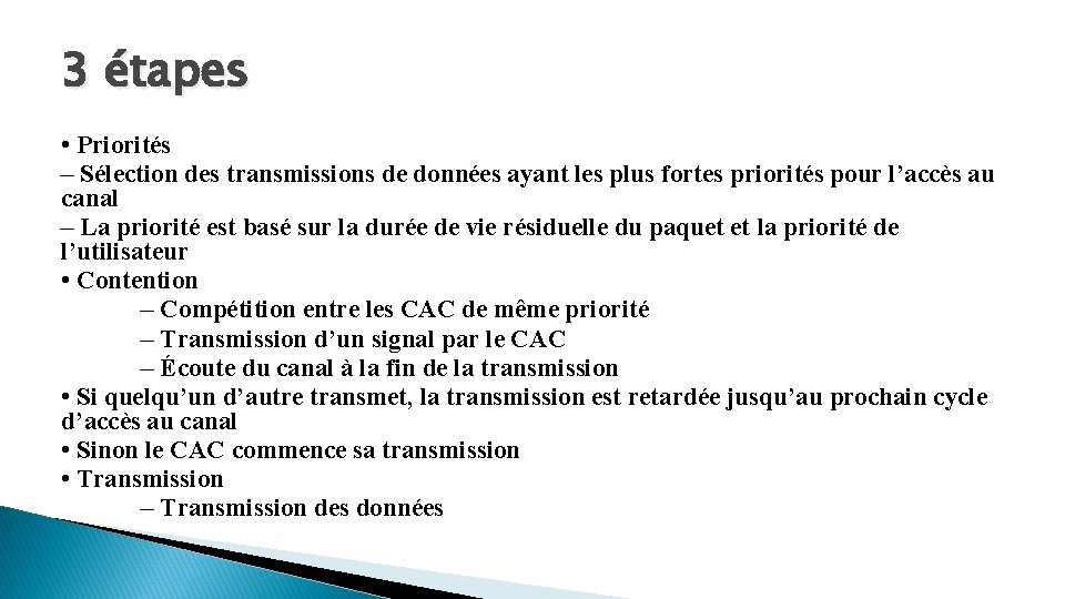 3 étapes • Priorités – Sélection des transmissions de données ayant les plus fortes