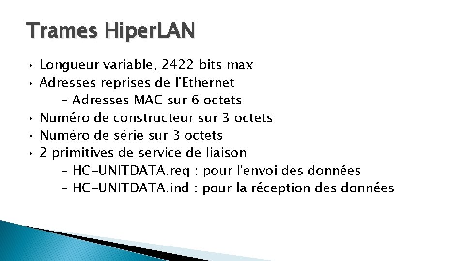 Trames Hiper. LAN • Longueur variable, 2422 bits max • Adresses reprises de l'Ethernet