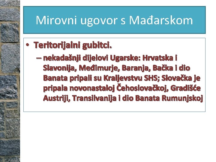Mirovni ugovor s Mađarskom • Teritorijalni gubitci. – nekadašnji dijelovi Ugarske: Hrvatska i Slavonija,