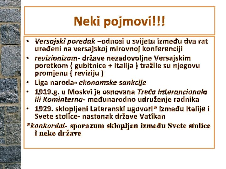 Neki pojmovi!!! • Versajski poredak –odnosi u svijetu između dva rat uređeni na versajskoj