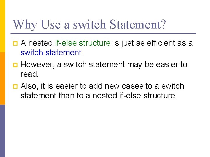 Why Use a switch Statement? A nested if-else structure is just as efficient as