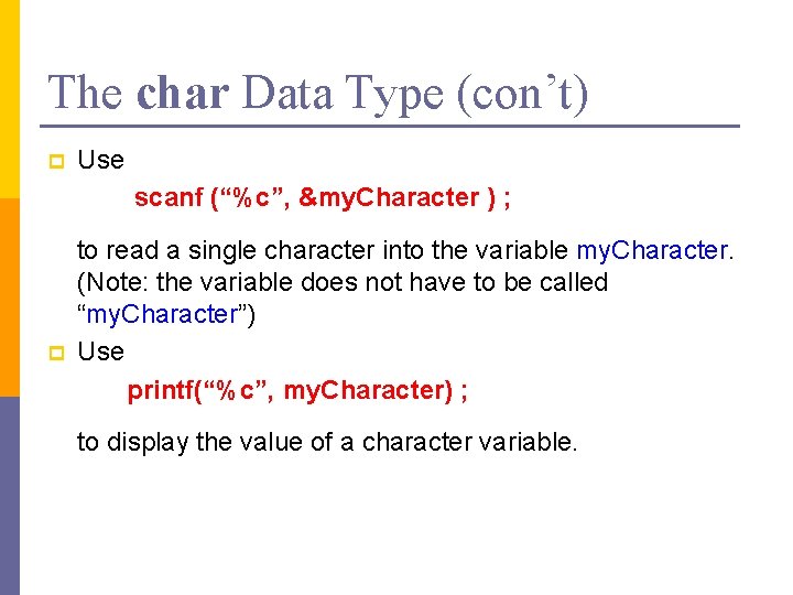 The char Data Type (con’t) p Use scanf (“%c”, &my. Character ) ; p