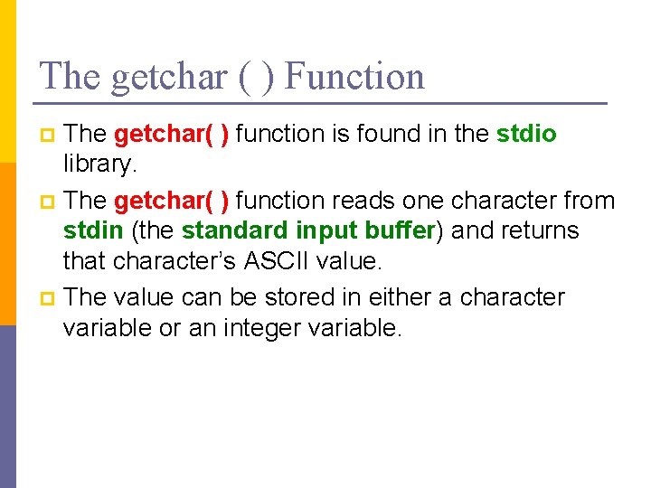 The getchar ( ) Function The getchar( ) function is found in the stdio