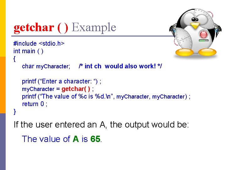 getchar ( ) Example #include <stdio. h> int main ( ) { char my.