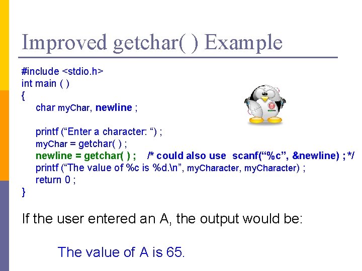 Improved getchar( ) Example #include <stdio. h> int main ( ) { char my.