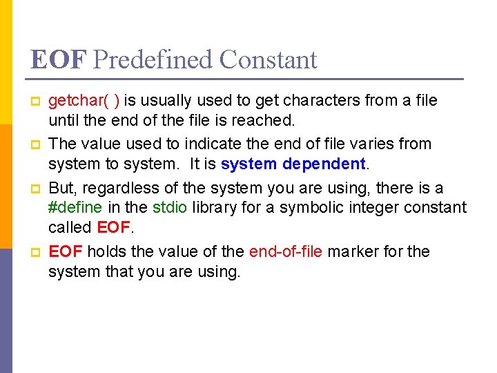EOF Predefined Constant p p getchar( ) is usually used to get characters from