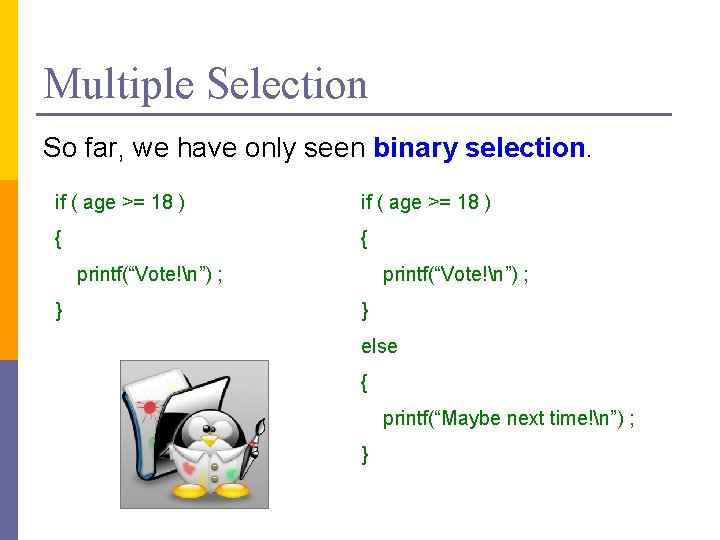 Multiple Selection So far, we have only seen binary selection. if ( age >=