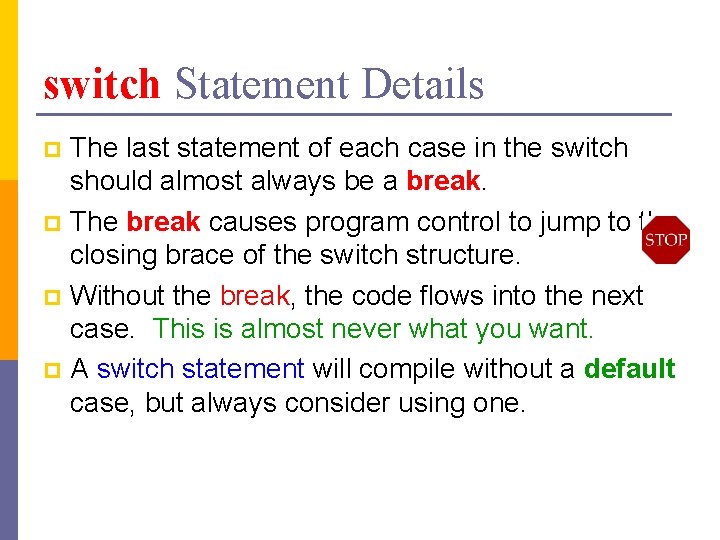 switch Statement Details The last statement of each case in the switch should almost