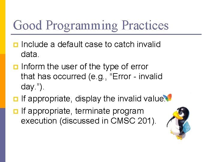 Good Programming Practices Include a default case to catch invalid data. p Inform the