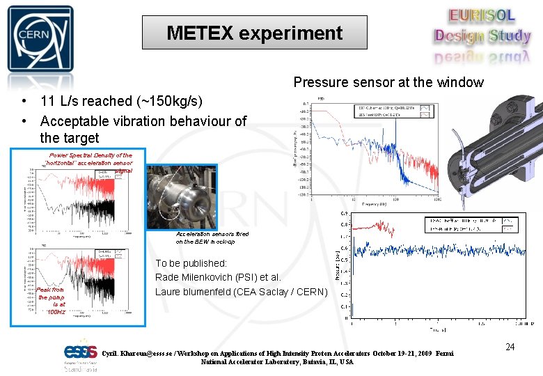 METEX experiment Pressure sensor at the window • 11 L/s reached (~150 kg/s) • METEX experiment Pressure sensor at the window • 11 L/s reached (~150 kg/s) •
