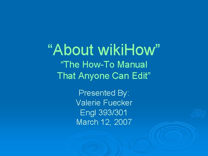“About wiki. How” “The How-To Manual That Anyone Can Edit” Presented By: Valerie Fuecker