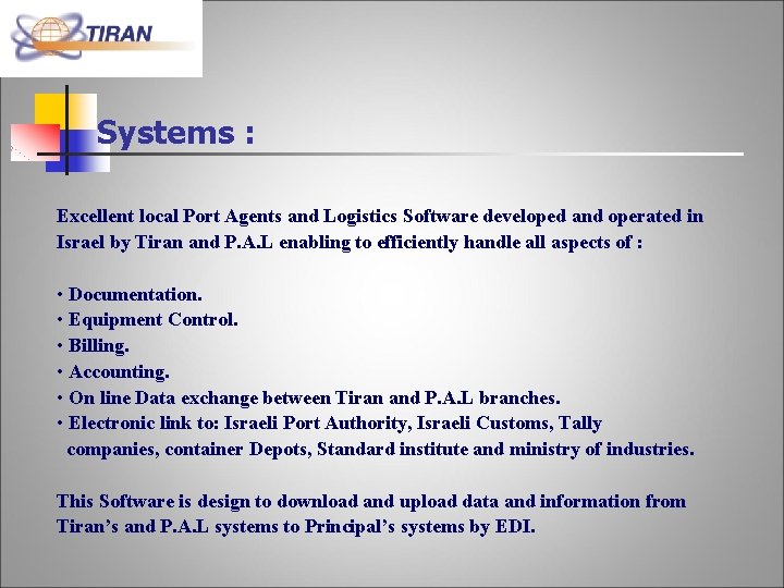 Systems : Excellent local Port Agents and Logistics Software developed and operated in Israel Systems : Excellent local Port Agents and Logistics Software developed and operated in Israel