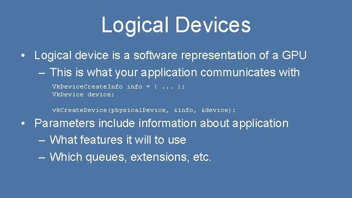 Logical Devices • Logical device is a software representation of a GPU – This