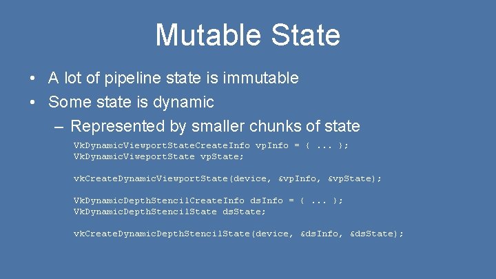 Mutable State • A lot of pipeline state is immutable • Some state is