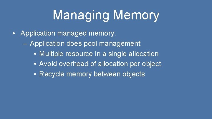 Managing Memory • Application managed memory: – Application does pool management • Multiple resource
