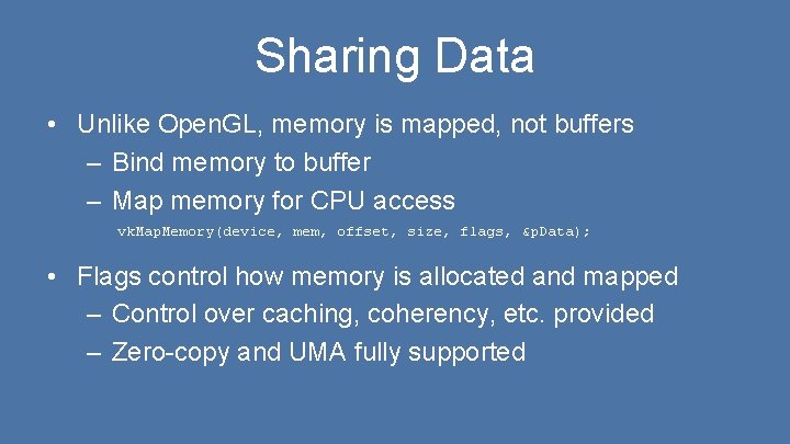 Sharing Data • Unlike Open. GL, memory is mapped, not buffers – Bind memory