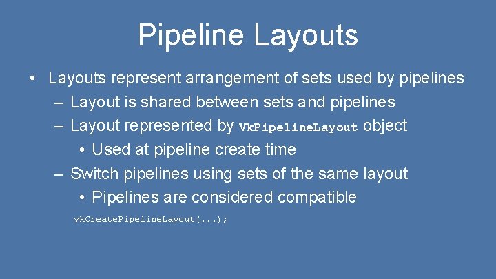 Pipeline Layouts • Layouts represent arrangement of sets used by pipelines – Layout is