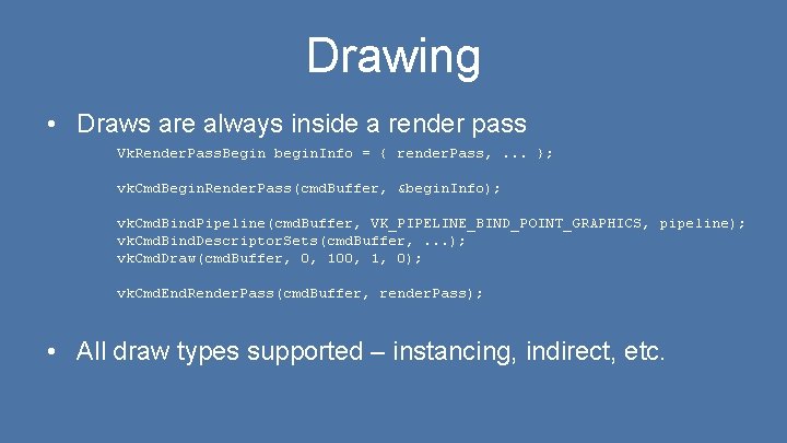 Drawing • Draws are always inside a render pass Vk. Render. Pass. Begin begin.