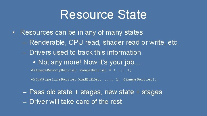 Resource State • Resources can be in any of many states – Renderable, CPU