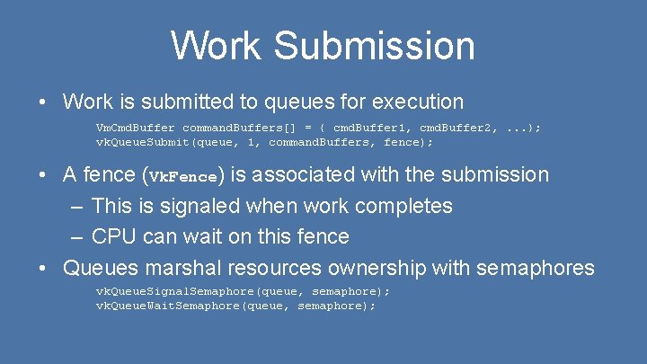 Work Submission • Work is submitted to queues for execution Vm. Cmd. Buffer command.