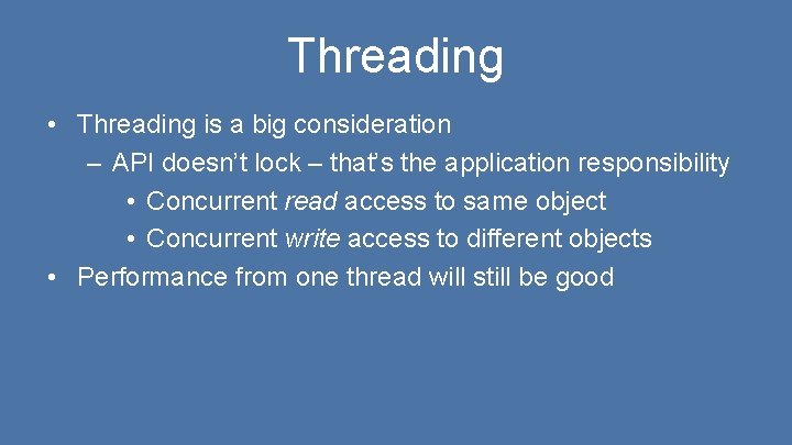 Threading • Threading is a big consideration – API doesn’t lock – that’s the