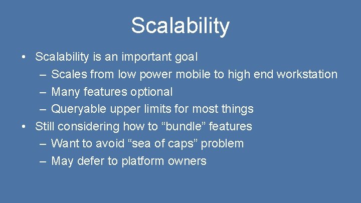 Scalability • Scalability is an important goal – Scales from low power mobile to