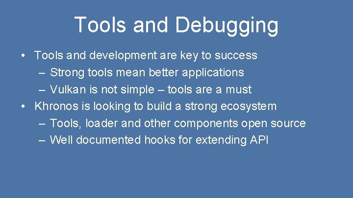 Tools and Debugging • Tools and development are key to success – Strong tools