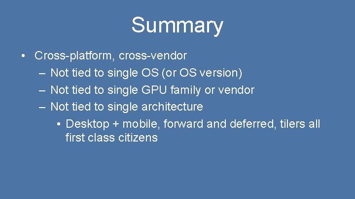 Summary • Cross-platform, cross-vendor – Not tied to single OS (or OS version) –