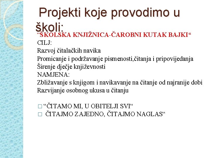 Projekti koje provodimo u školi: “ŠKOLSKA KNJIŽNICA-ČAROBNI KUTAK BAJKI“ CILJ: Razvoj čitalačkih navika Promicanje