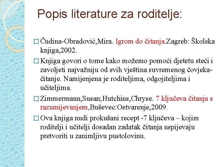 Popis literature za roditelje: � Čudina-Obradović, Mira. Igrom do čitanja. Zagreb: Školska knjiga, 2002.