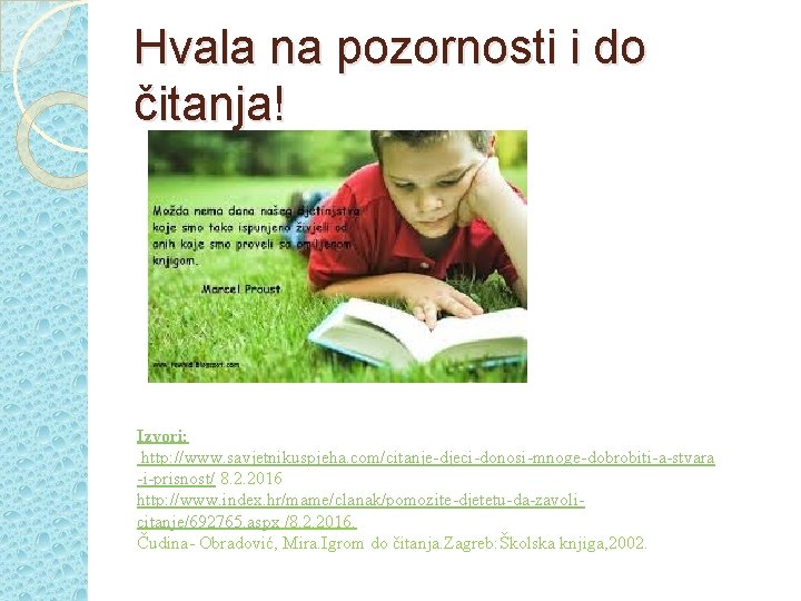 Hvala na pozornosti i do čitanja! Izvori: http: //www. savjetnikuspjeha. com/citanje-djeci-donosi-mnoge-dobrobiti-a-stvara -i-prisnost/ 8. 2.