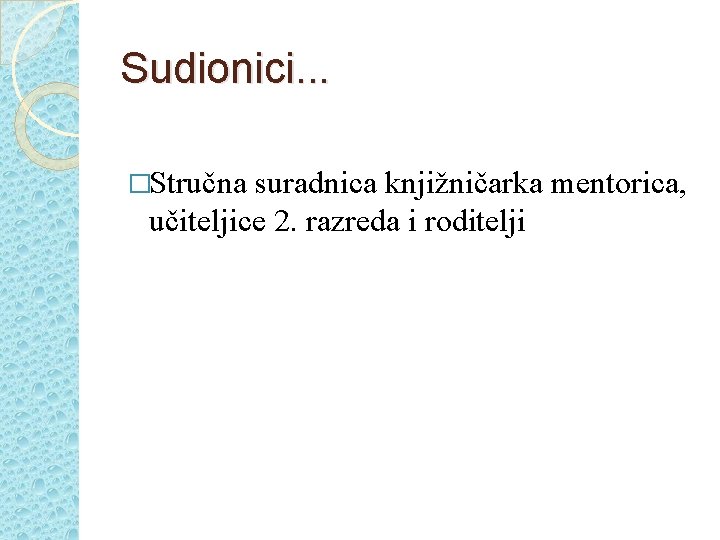 Sudionici. . . �Stručna suradnica knjižničarka mentorica, učiteljice 2. razreda i roditelji 
