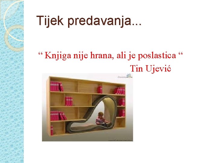 Tijek predavanja. . . “ Knjiga nije hrana, ali je poslastica “ Tin Ujević