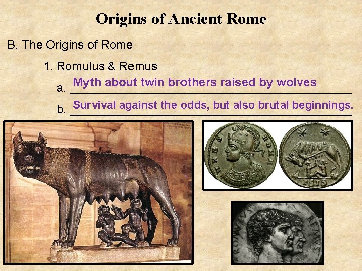 Origins of Ancient Rome B. The Origins of Rome 1. Romulus & Remus Myth