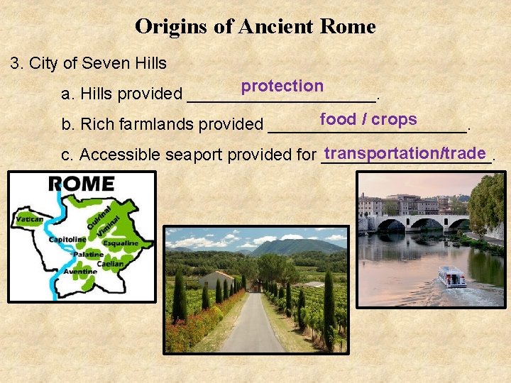 Origins of Ancient Rome 3. City of Seven Hills protection a. Hills provided __________.