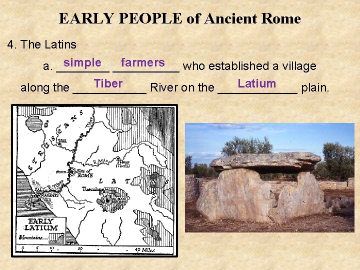 EARLY PEOPLE of Ancient Rome 4. The Latins simple _____ farmers a. ____ who