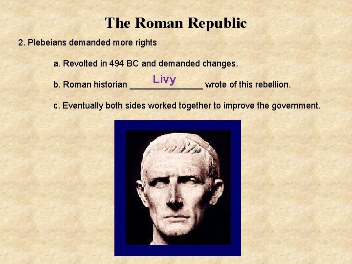 The Roman Republic 2. Plebeians demanded more rights a. Revolted in 494 BC and