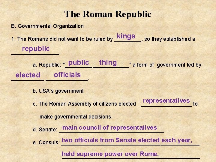 The Roman Republic B. Governmental Organization kings so they established a 1. The Romans