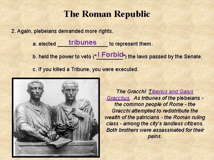 The Roman Republic 2. Again, plebeians demanded more rights. tribunes a. elected _________ to