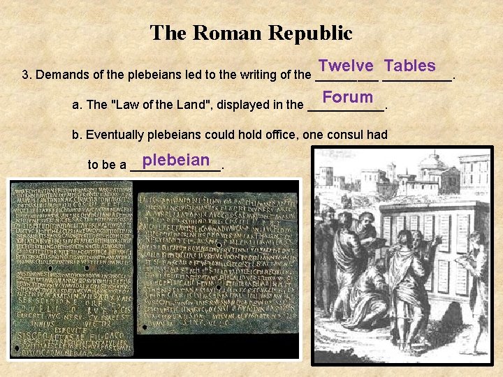 The Roman Republic Twelve Tables 3. Demands of the plebeians led to the writing