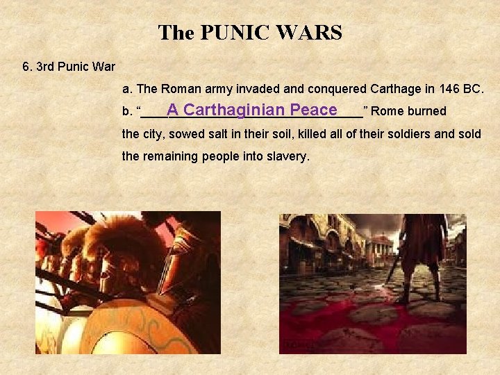 The PUNIC WARS 6. 3 rd Punic War a. The Roman army invaded and