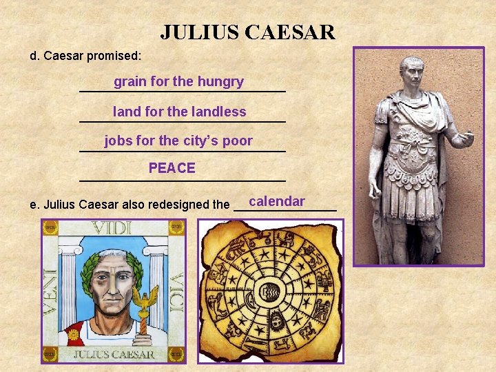 JULIUS CAESAR d. Caesar promised: grain for the hungry _______________ land for the landless