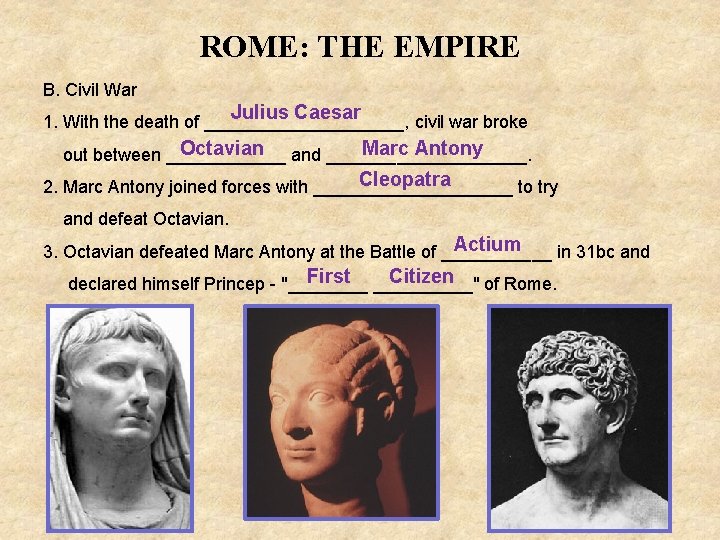 ROME: THE EMPIRE B. Civil War Julius Caesar 1. With the death of __________,