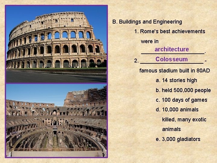 B. Buildings and Engineering 1. Rome's best achievements were in architecture ___________. Colosseum 2.