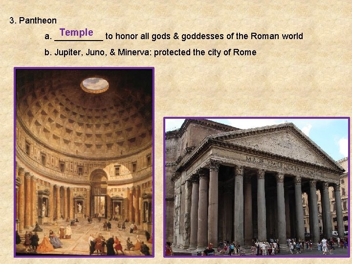 3. Pantheon Temple to honor all gods & goddesses of the Roman world a.