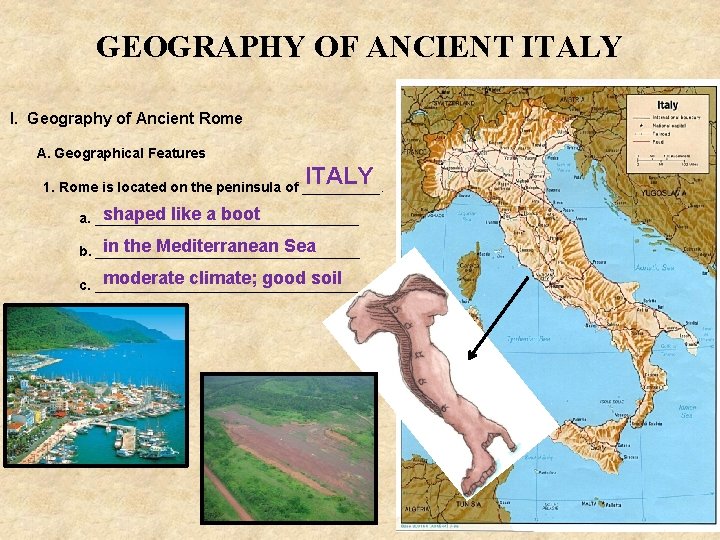 GEOGRAPHY OF ANCIENT ITALY I. Geography of Ancient Rome A. Geographical Features ITALY 1.