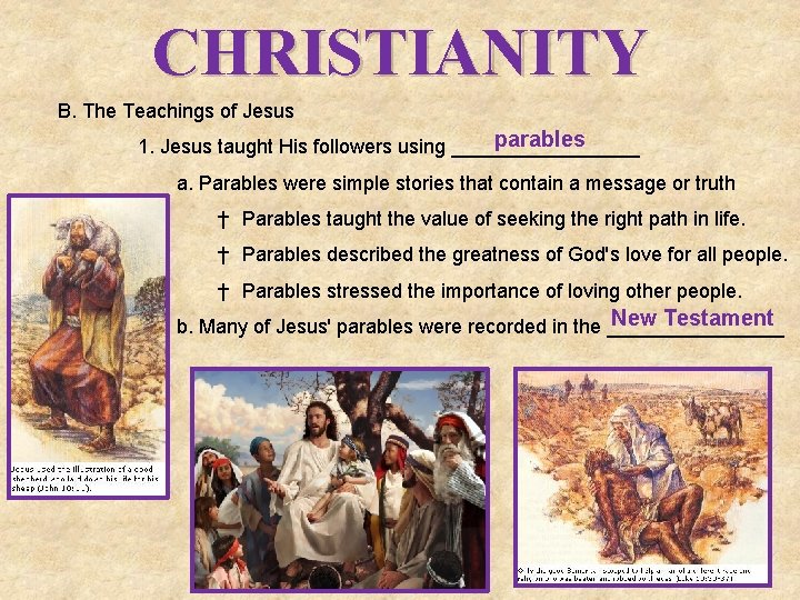 CHRISTIANITY B. The Teachings of Jesus parables 1. Jesus taught His followers using _________